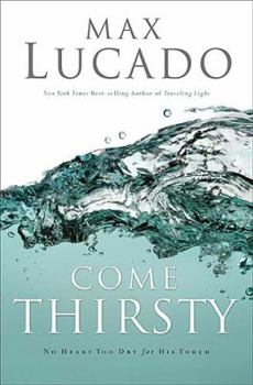 Come Thirsty: No Heart Too Dry For His Touch