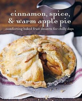 Cinnamon, Spice & Warm Apple Pie: Comforting Baked Fruit Desserts For Chilly Days