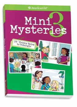 Mini Mysteries 3: 20 More Tricky Tales To Untangle (American Girl)