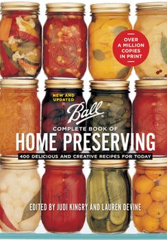 Ball Complete Book Of Preserving: 400 Delicious And Creative Recipes For Today