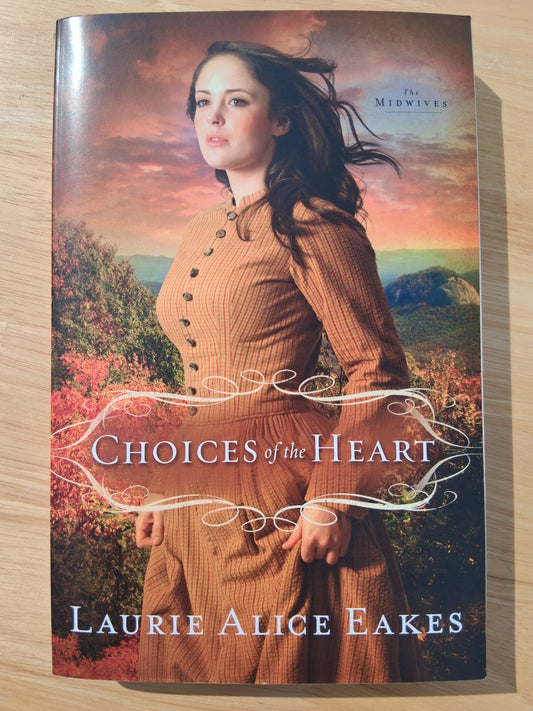 Choices Of The Heart (The Midwives Book 3) — by Laurie Alice Eakes