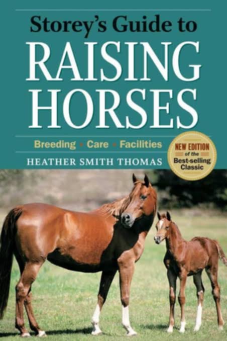 Storey's Guide To Raising Horses: Breeding•Care•Facilities
