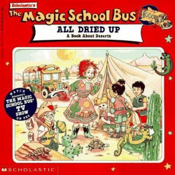 The Magic School Bus Gets All Dried Up: A Book About Deserts