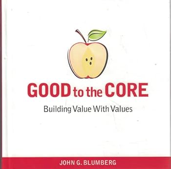 Good To The Core: Building Value With Values (Signed Copy)