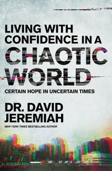 Living With Confidence In A Chaotic World: Certain Hope In Uncertain Times