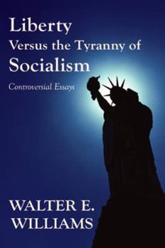 Liberty Versus The Tyranny Of Socialism: Controversial Essays
