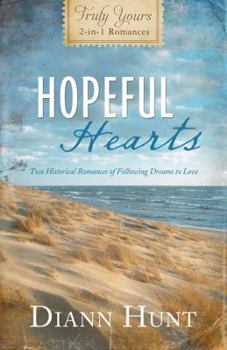 Hopefully Hearts: Two Historical Romances Of Following Dreams To Love (Truly Yours 2-in-1 Romances)