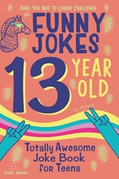 Funny Jokes: 13 Year Old (Totally Awesome Joke Book For Teens)