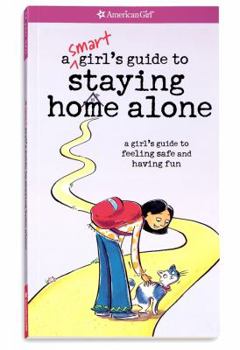 A Smart Girl's Guide To Staying Home Alone: A Girl's Guide To Feeling Safe And Having Fun (American Girl Library)