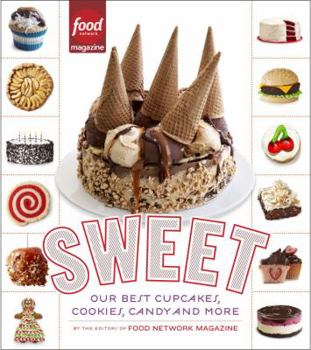 Sweet: Our Best Cupcakes, Cookies, Candy And More