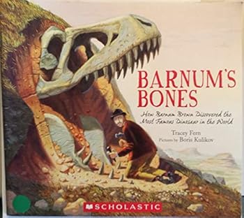 Barnum's Bones: How Barnum Brown Discovered The Most Famous Dinosaur In The World