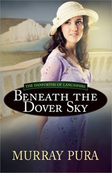 Beneath The Dover Sky (The Danforths Of Lancashire Series Book 2)