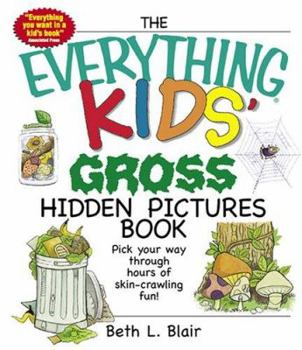 The Everything Kids' Gross Hidden Pictures Book: Pick Your Way Through Hours Of Skin-Crawling Fun!