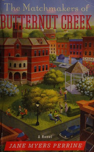 The Matchmakers Of Butternut Creek — by Jane Myers Perrine