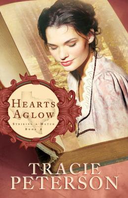 Hearts Aglow: Striking A Match Book Two— by Tracie Peterson