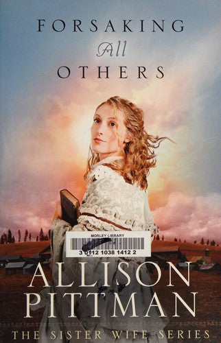 Forsaking All Others — (The Sister Wife Series) by Allison Pittman