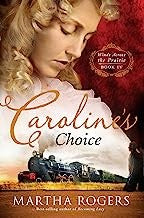 Caroline's Choice (Winds Across The Prairie Book 4) — by Martha Rogers