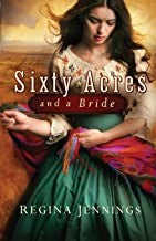 Sixty Acres And A Bride — by Regina Jennings